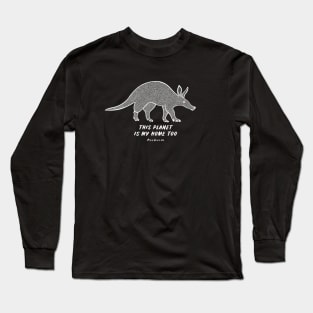 Aardvark - This Planet Is My Home Too - animal ink art Long Sleeve T-Shirt